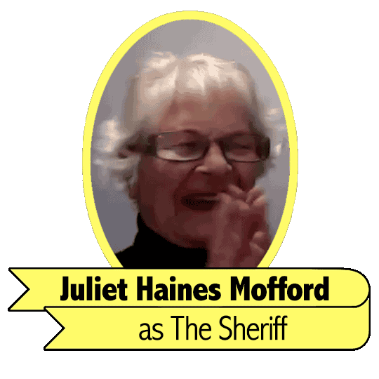 Juliet Mofford as The Sheriff