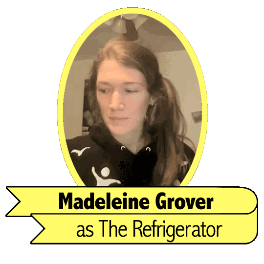 Madeleine Grover as The Refrigerator